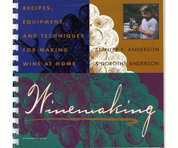 Winemaking: Recipes, Equipment and Techniques for Making Wine