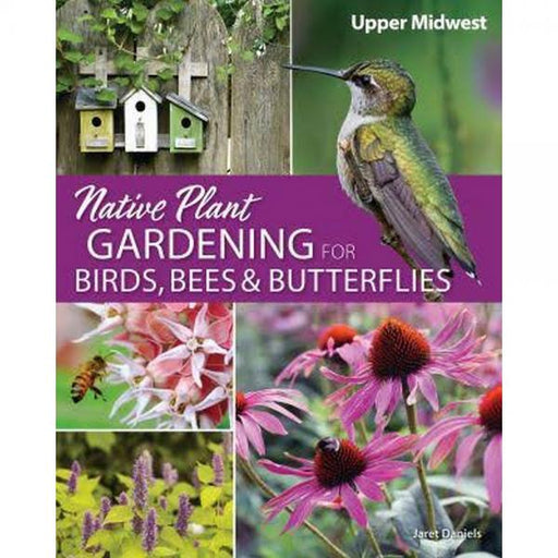 Native Plant Gardening for Birds, Bees and Butteflies - Upper Midwest
