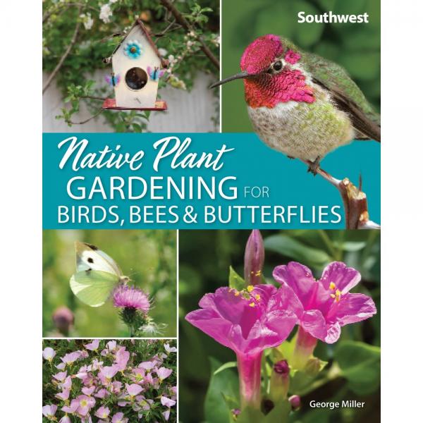 Native Plant Gardening for Birds, Bees and Butterflies - Southwest