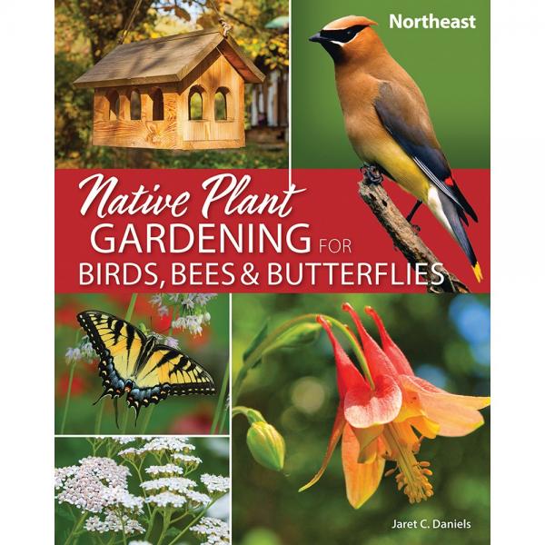 Native Plant Gardening for Birds, Bees and Butterflies - Northeast
