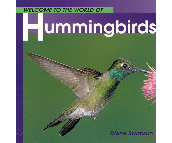 Welcome to the World of Hummingbirds by Diane Swanson