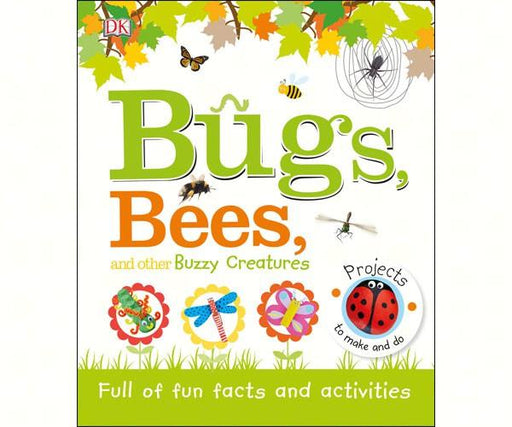 Bugs, Bees, and other Buzzy Creatures by DK