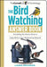 The Bird Watching Answer Book by Laura Erickson