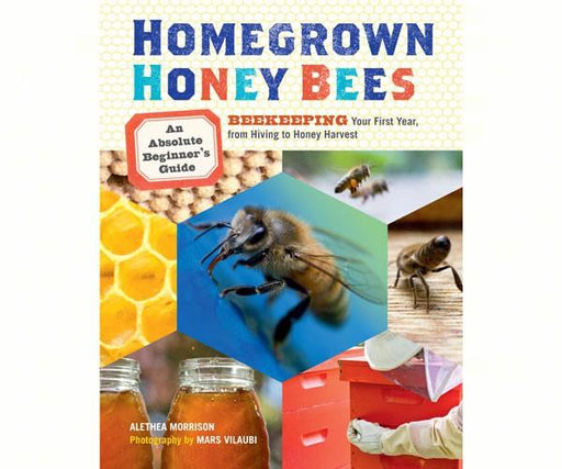 Homegrown Honey Bees by Aletha Morrison
